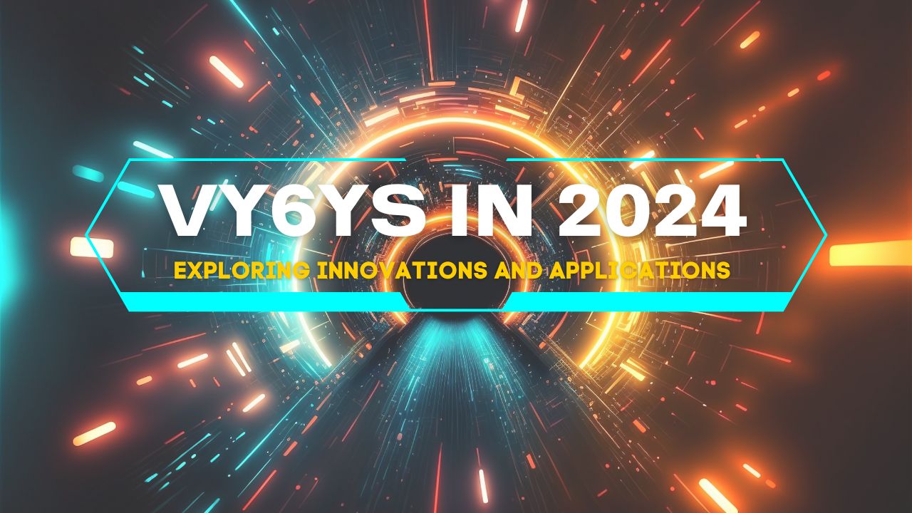 Unveiling the World of vy6ys: Your Gateway to Cutting-Edge Innovations