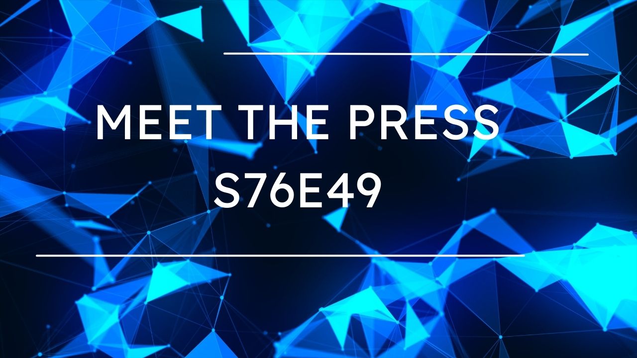 meet the press s76e49: A Detailed Overview