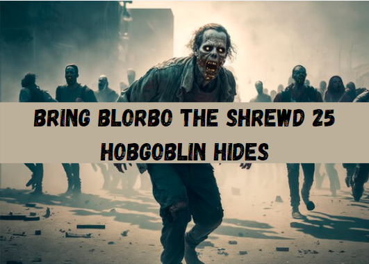 How to Bring Blorbo the Shrewd 25 Hobgoblin Hides