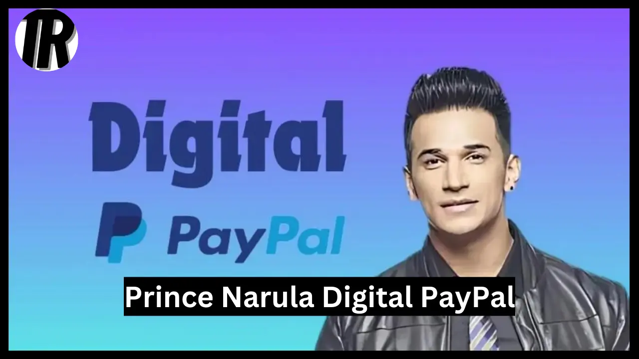 Prince Narula Digital PayPal | A Guide to the Powerful Success Story