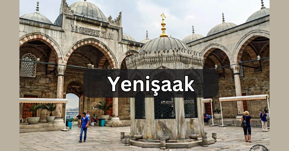 Unveiling the Enchantment of Yenişaak: Exploring a Hidden Gem